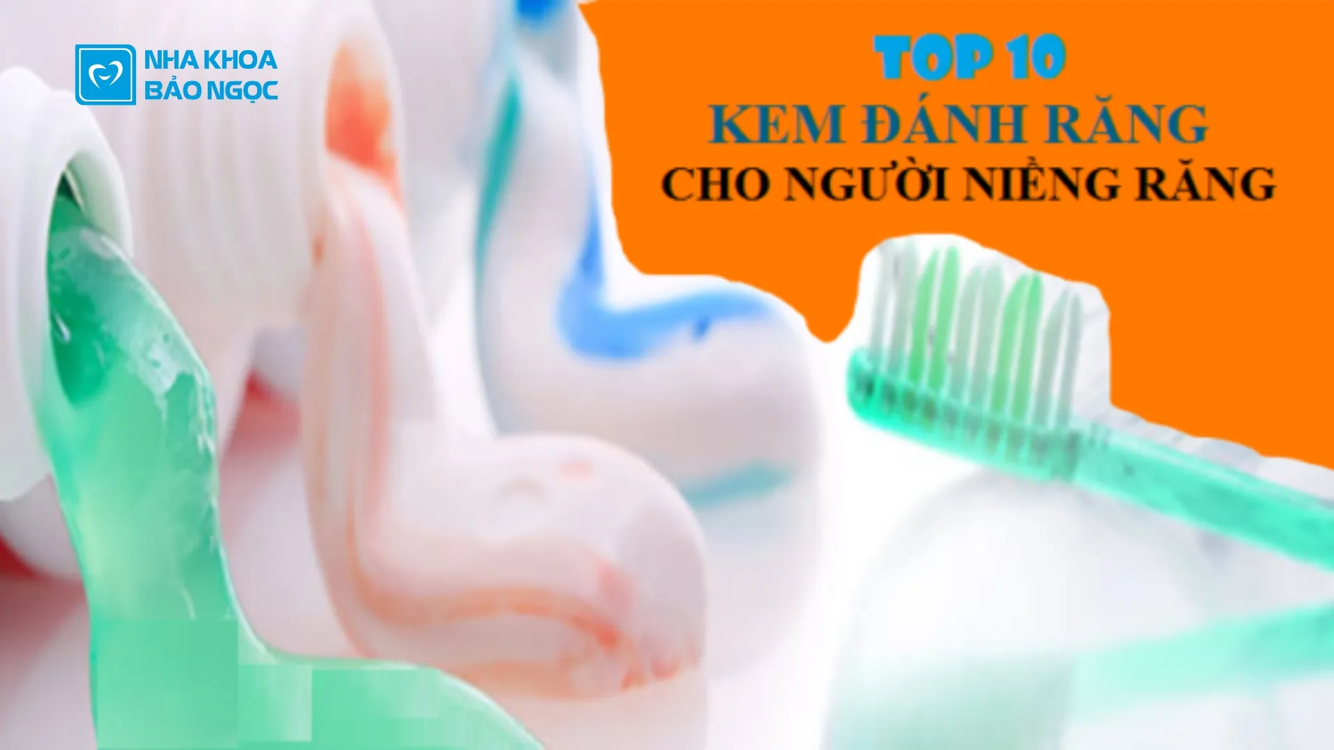 10 loại kem đánh răng dành cho người niềng răng