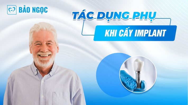 Tác dụng phụ khi cấy Implant