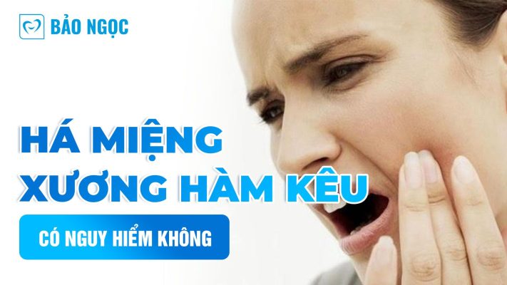 Há miệng xương hàm kêu